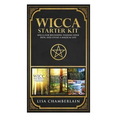 "Wicca Starter Kit: Wicca for Beginners, Finding Your Path, and Living a Magical Life" - "" ("Ch