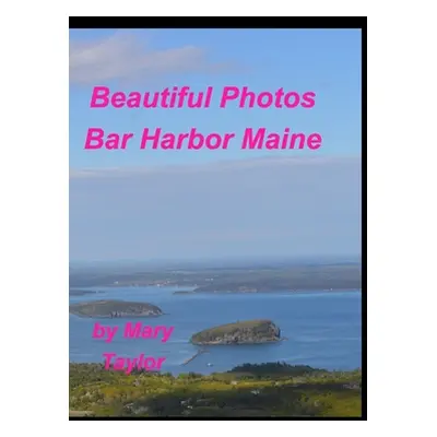 "Beautiful Photos Bar Harbor Maine" - "" ("Taylor Mary")