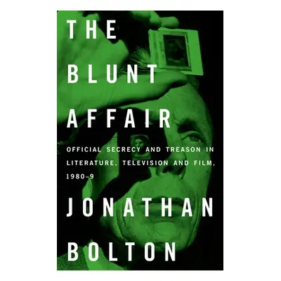 "The Blunt Affair: Official Secrecy and Treason in Literature, Television and Film, 1980-89" - "