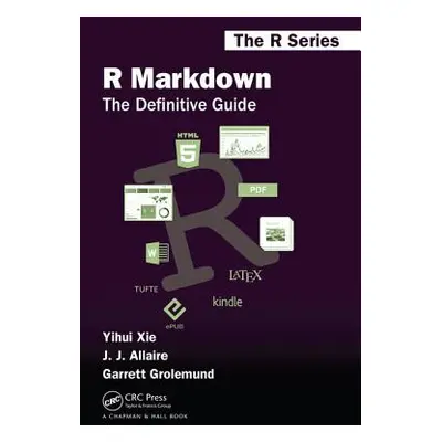 "R Markdown: The Definitive Guide" - "" ("Xie Yihui")