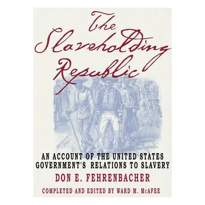 "The Slaveholding Republic: An Account of the United States Government's Relations to Slavery" -