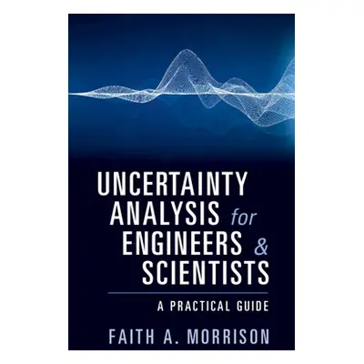 "Uncertainty Analysis for Engineers and Scientists" - "" ("Morrison Faith A.")