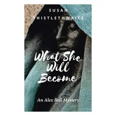 "What She Will Become" - "" ("Thistlethwaite Susan")