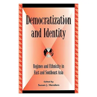 "Democratization and Identity: Regimes and Ethnicity in East and Southeast Asia" - "" ("Henders 