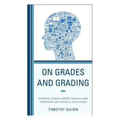 "On Grades and Grading: Supporting Student Learning through a More Transparent and Purposeful Us