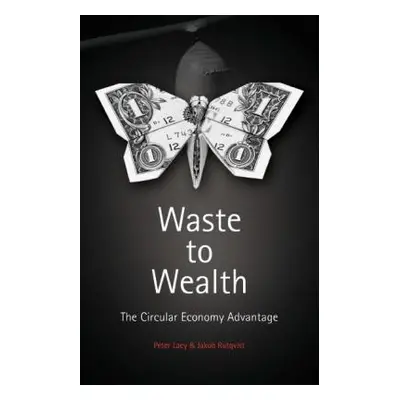 "Waste to Wealth: The Circular Economy Advantage" - "" ("Lacy Peter")