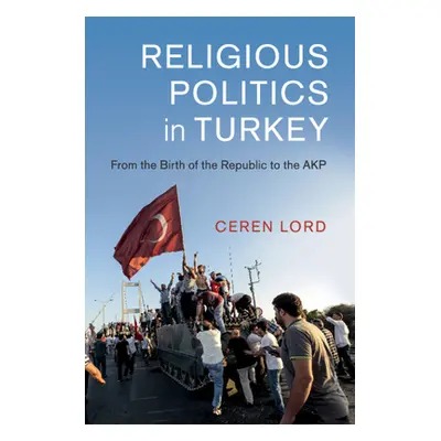 "Religious Politics in Turkey: From the Birth of the Republic to the Akp" - "" ("Lord Ceren")