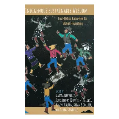 "Indigenous Sustainable Wisdom: First-Nation Know-How for Global Flourishing" - "" ("Narvaez Dar