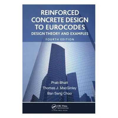 "Reinforced Concrete Design to Eurocodes: Design Theory and Examples, Fourth Edition" - "" ("Bha