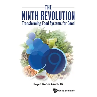 "Ninth Revolution, The: Transforming Food Systems for Good" - "" ("Azam-Ali Sayed Nader")