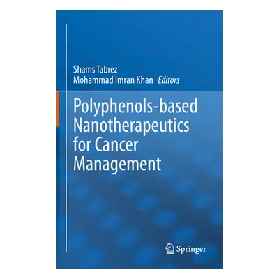 "Polyphenols-Based Nanotherapeutics for Cancer Management" - "" ("Tabrez Shams")