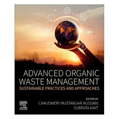 "Advanced Organic Waste Management: Sustainable Practices and Approaches" - "" ("Hussain Chaudhe