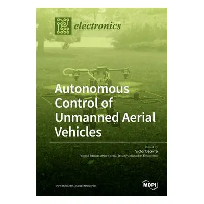 "Autonomous Control of Unmanned Aerial Vehicles" - "" ("Becerra Victor")