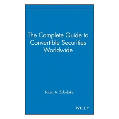 "The Complete Guide to Convertible Securities Worldwide" - "" ("Zubulake Laura A.")