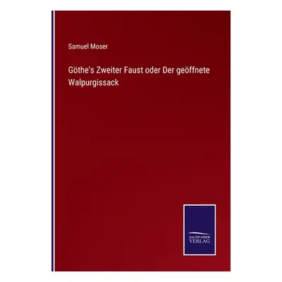 "Gthe's Zweiter Faust oder Der geffnete Walpurgissack" - "" ("Moser Samuel")