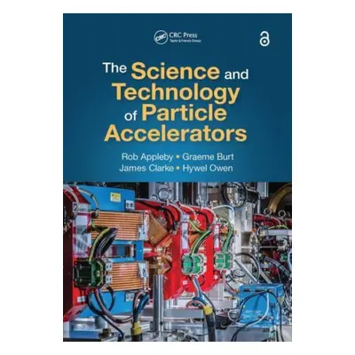 "The Science and Technology of Particle Accelerators" - "" ("Appleby Rob")