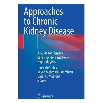 "Approaches to Chronic Kidney Disease: A Guide for Primary Care Providers and Non-Nephrologists"