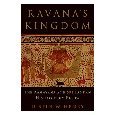 "Ravana's Kingdom: The Ramayana and Sri Lankan History from Below" - "" ("Henry Justin W.")