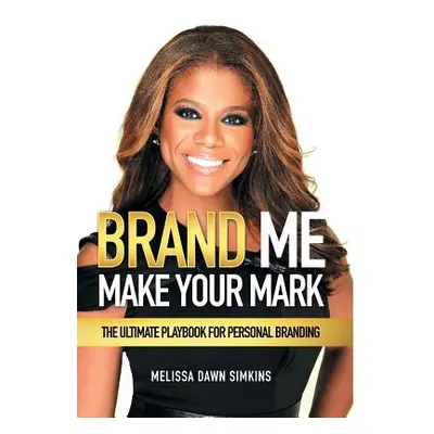 "Brand Me: Make Your Mark" - "" ("Simkins Melissa Dawn")