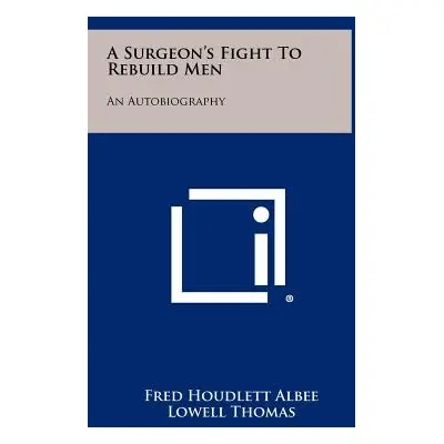 "A Surgeon's Fight To Rebuild Men: An Autobiography" - "" ("Albee Fred Houdlett")