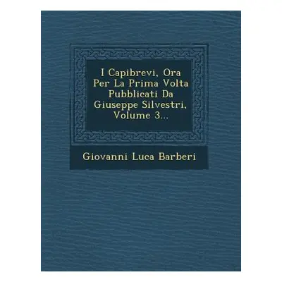 "I Capibrevi, Ora Per La Prima Volta Pubblicati Da Giuseppe Silvestri, Volume 3..." - "" ("Barbe