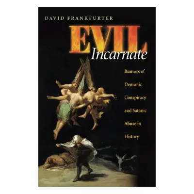 "Evil Incarnate: Rumors of Demonic Conspiracy and Satanic Abuse in History" - "" ("Frankfurter D