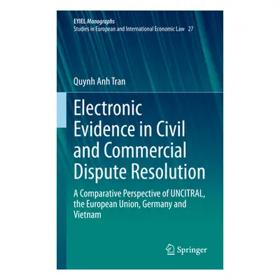 "Electronic Evidence in Civil and Commercial Dispute Resolution: A Comparative Perspective of Un