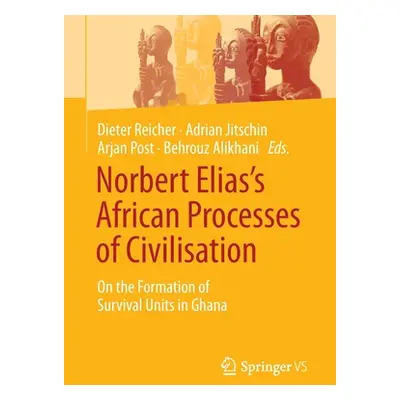 "Norbert Elias's African Processes of Civilisation: On the Formation of Survival Units in Ghana"