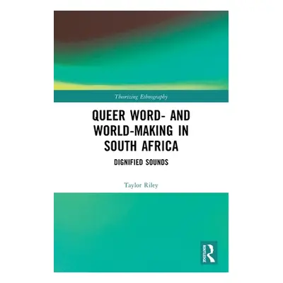 "Queer Word- and World-Making in South Africa: Dignified Sounds" - "" ("Riley Taylor")