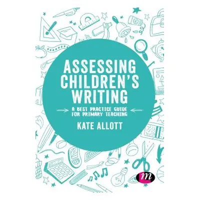 "Assessing Children's Writing: A best practice guide for primary teaching" - "" ("Allcott Kate")