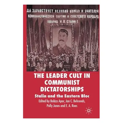 "The Leader Cult in Communist Dictatorships: Stalin and the Eastern Bloc" - "" ("Apor B.")