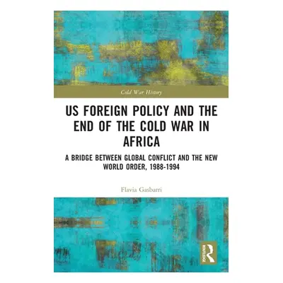 "US Foreign Policy and the End of the Cold War in Africa: A Bridge between Global Conflict and t