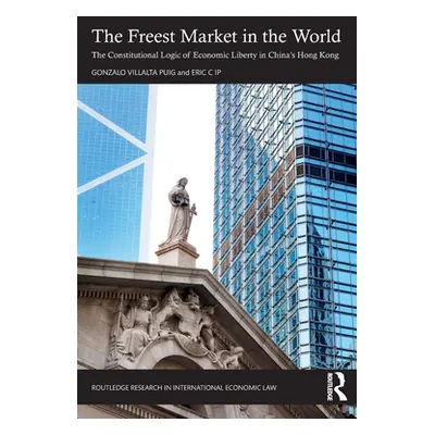 "The Freest Market in the World: The Constitutional Logic of Economic Liberty in China's Hong Ko