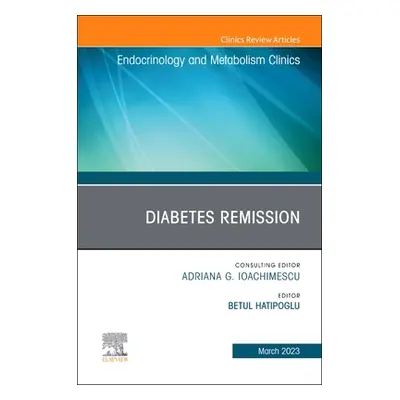 "Diabetes Remission, an Issue of Endocrinology and Metabolism Clinics of North America: Volume 5