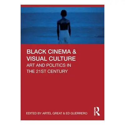 "Black Cinema & Visual Culture: Art and Politics in the 21st Century" - "" ("Great Artel")