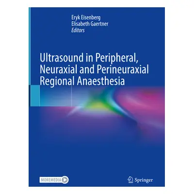 "Ultrasound in Peripheral, Neuraxial and Perineuraxial Regional Anaesthesia" - "" ("Eisenberg Er