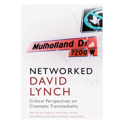 "Networked David Lynch: Critical Perspectives on Cinematic Transmediality" - "" ("Hartwig Marcel