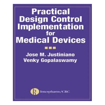 "Practical Design Control Implementation for Medical Devices" - "" ("Justiniano Jose")