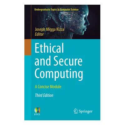 "Ethical and Secure Computing: A Concise Module" - "" ("Kizza Joseph Migga")