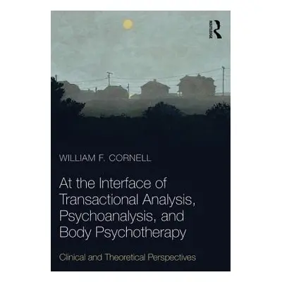 "At the Interface of Transactional Analysis, Psychoanalysis, and Body Psychotherapy" - "Clinical