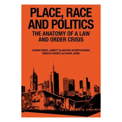 "Place, Race and Politics: The Anatomy of a Law and Order Crisis" - "" ("Weber Leanne")