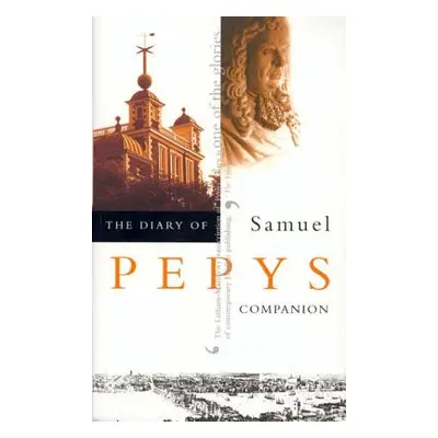 "The Diary of Samuel Pepys, Vol. 10: Companion" - "" ("Pepys Samuel")