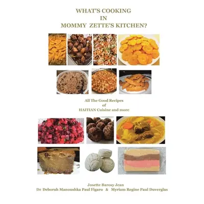 "What's Cooking in Mommy Zette's Kitchen?: All The Good Recipes of HAITIAN Cuisine and more" - "