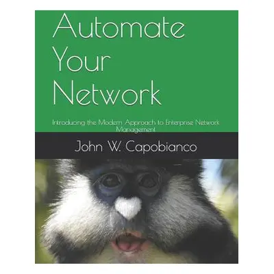 "Automate Your Network: Introducing the Modern Approach to Enterprise Network Management" - "" (