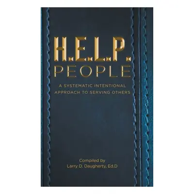 "H.E.L.P People: A Systematic Intentional Approach to Serving Others" - "" ("Daugherty Ed D. Lar