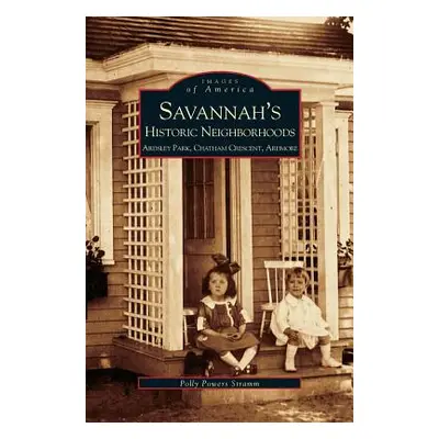 "Savannah's Historic Neighborhoods: Ardsley Park, Chatham Crescent, Ardmore" - "" ("Stramm Polly