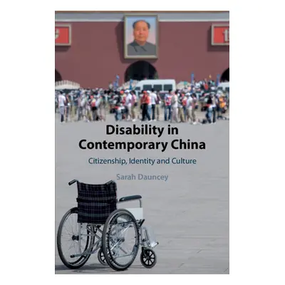 "Disability in Contemporary China: Citizenship, Identity and Culture" - "" ("Dauncey Sarah")