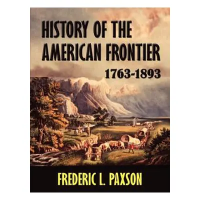 "History of the American Frontier 1763-1893" - "" ("Paxson Frederic L.")