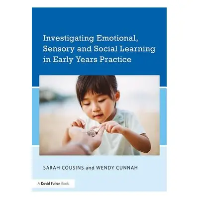 "Investigating Emotional, Sensory and Social Learning in Early Years Practice" - "" ("Cousins Sa