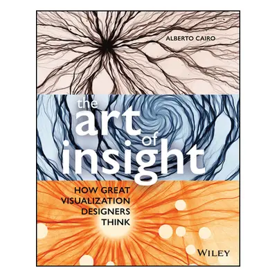 "The Art of Insight: How Great Visualization Designers Think" - "" ("Cairo Alberto")